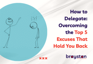 Banner for blog How to Delegate: Overcoming the Top 5 Excuses That Hold You Back by Braystan Outsourcing with branding and stick figure design