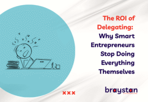 Banner for blog The ROI of Delegating: Why Smart Entrepreneurs Stop Doing Everything Themselves by Braystan Outsourcing, with branding and stick figure design